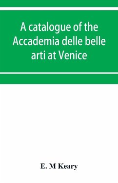 A catalogue of the Accademia delle belle arti at Venice - M Keary, E.