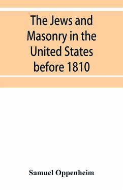 The Jews and Masonry in the United States before 1810 - Oppenheim, Samuel