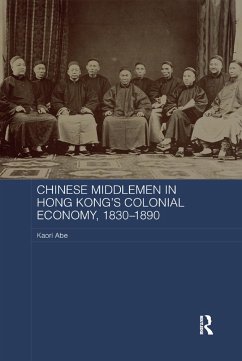 Chinese Middlemen in Hong Kong's Colonial Economy, 1830-1890 - Abe, Kaori