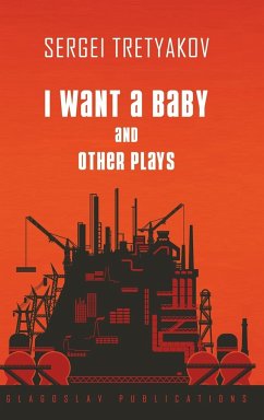 I Want a Baby and Other Plays - Tretyakov, Sergei