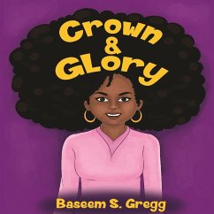 Crown & Glory: Embrace Your Hair - Gregg, Baseem S.