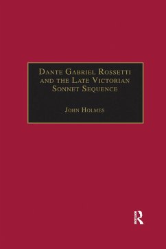 Dante Gabriel Rossetti and the Late Victorian Sonnet Sequence - Holmes, John