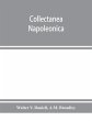 Collectanea Napoleonica ; being a... - Bild 1