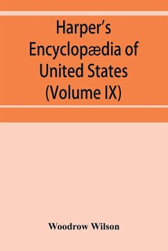 Harper's encyclopædia of United States history from 458 A.D. to 1906, based upon the plan of Benson John Lossing (Volume IX) - Wilson, Woodrow