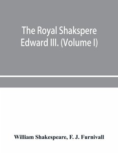 The Royal Shakspere; the poet's works in chronological order from the text of Professor Delius, with The two noble kinsmen and Edward III. (Volume I) - Shakespeare, William; J. Furnivall, F.