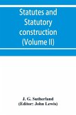 Statutes and statutory construction, including a discussion of legislative powers, constitutional regulations relative to the forms of legislation and to legislative procedure (Volume II)