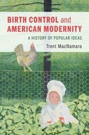 Birth Control and American Modernity - MacNamara, Trent