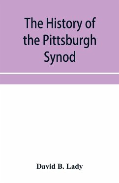 The history of the Pittsburgh Synod of the Reformed Church in the United States - B. Lady, David