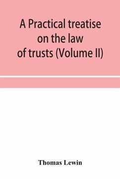 A practical treatise on the law of trusts (Volume II) - Lewin, Thomas