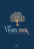 My Vision Book: Create your vision today for the life you want tomorrow