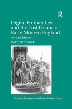 Digital Humanities and the Lost Drama of Early Modern England - Steggle, Matthew