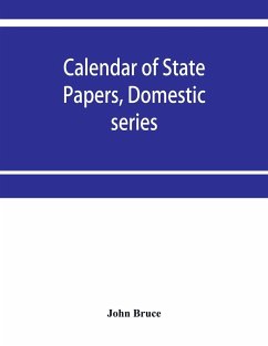 Calendar of State Papers, Domestic series, of the reign of Charles I 1631-1633. - Bruce, John