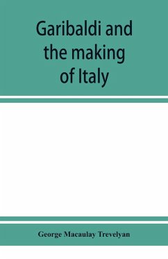 Garibaldi and the making of Italy, (June-November 1860) - Macaulay Trevelyan, George