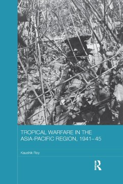 Tropical Warfare in the Asia-Pacific Region, 1941-45 - Roy, Kaushik