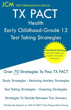 TX PACT Health Early Childhood-Grade 12 - Test Taking Strategies - Test Preparation Group, Jcm-Tx Pact