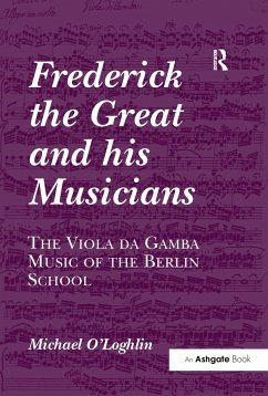 Frederick the Great and his Musicians: The Viola da Gamba Music of the Berlin School - O'Loghlin, Michael