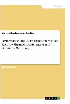 Performance- und Korrelationsanalyse von Kryptowährungen, Aktienmarkt und etablierter Währung - Kandane Arachige Don, Mariska