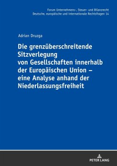 Die grenzüberschreitende Sitzverlegung von Gesellschaften innerhalb der Europäischen Union ¿ eine Analyse anhand der Niederlassungsfreiheit - Druzga, Adrian