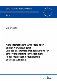 Aufsichtsrechtliche Anforderungen an den Verwaltungsrat und die geschäftsführenden Direktoren eines Versicherungsunternehmens in der monistisch organisierten Societas Europaea - Brasseler, Lisa