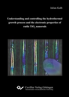 Understanding and controlling the hydrothermal growth process and the electronic properties of rutile TiO2 nanorods - Kalb, Julian