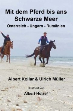 Mit dem Pferd bis ans Schwarze Meer - Müller, Ulrich;Kollar, Albert