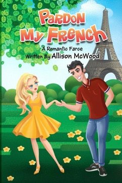 Pardon My French: A Romantic Farce - McWood, Allison