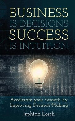 Business is Decisions, Success is Intuition - Lorch, Jephtah