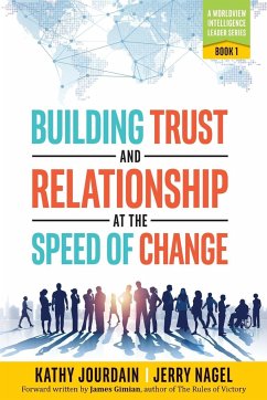 Building Trust and Relationship at the Speed of Change: A Worldview Intelligence Leader Series: Book 1 - Jourdain, Kathy; Nagel, Jerry