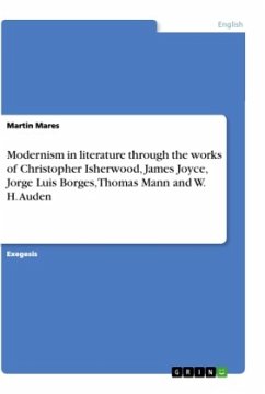 Modernism in literature through the works of Christopher Isherwood, James Joyce, Jorge Luis Borges, Thomas Mann and W. H. Auden