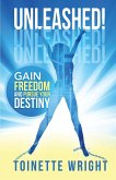 Unleashed!: Gain Freedom and Pursue Your Destiny