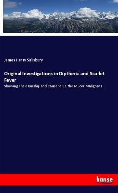 Original Investigations in Diptheria and Scarlet Fever - Salisbury, James Henry