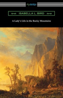 A Lady's Life in the Rocky Mountains - Bird, Isabella L.