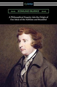A Philosophical Enquiry into the Origin of Our Ideas of the Sublime and Beautiful - Burke, Edmund