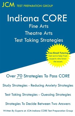 Indiana CORE Fine Arts Theatre Arts - Test Taking Strategies - Test Preparation Group, Jcm-Indiana Core