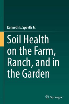 Soil Health on the Farm, Ranch, and in the Garden - Spaeth, Kenneth E.