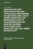 Geschichte der protestantischen Theologie, besonders in Deutschland, nach ihrer principiellen Bewegung und im Zusammenhang mit dem religiösen, sittlichen und intellectuellen Leben betrachtet
