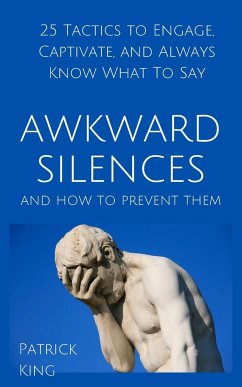 Awkward Silences and How to Prevent Them - King, Patrick