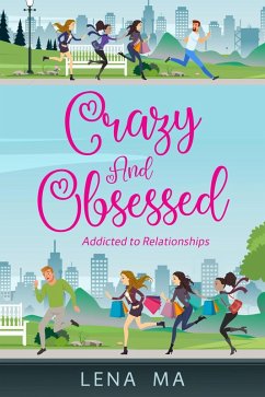 Crazy & Obsessed: Addicted to Relationships (eBook, ePUB) - Ma, Lena