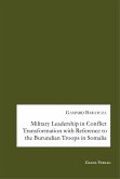 Military Leadership in Conflict Transformation with Reference to the Burundian Troops in Somalia (eBook, PDF)