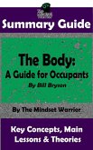 Summary Guide: The Body: A Guide for Occupants: By Bill Bryson   The Mindset Warrior Summary Guide (( Physiology, Aging, Health Intervention, Disease )) (eBook, ePUB)