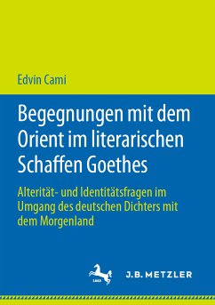 Begegnungen mit dem Orient im literarischen Schaffen Goethes (eBook, PDF) - Cami, Edvin