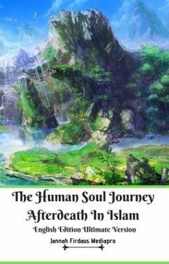 The Human Soul Journey Afterdeath In Islam English Edition Ultimate Version (eBook, ePUB) - Mediapro, Jannah Firdaus
