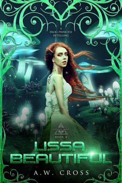 Lissa, Beautiful: A Futuristic Romance Retelling of The Frog Princess (Foxwept Array, #4) (eBook, ePUB) - Cross, A. W.