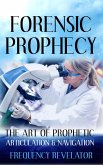 Forensic Prophecy: The Art of Prophetic Articulation and Navigation (eBook, ePUB)