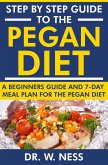 Step by Step Guide to the Pegan Diet: A Beginners Guide and 7-Day Meal Plan for the Pegan Diet (eBook, ePUB)