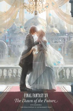 Final Fantasy XV: The Dawn of the Future (eBook, ePUB) - Eishima, Jun; Final Fantasy XV Team