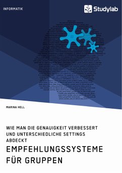 Empfehlungssysteme für Gruppen. Wie man die Genauigkeit verbessert und unterschiedliche Settings abdeckt (eBook, PDF) - Hell, Marina