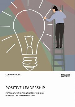Positive Leadership. Erfolgreiche Unternehmensführung in Zeiten der Globalisierung (eBook, PDF) - Bauer, Corinna