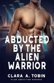 Abducted by the Alien Warrior (Alien Abduction Romance) (eBook, ePUB) Abducted by the Alien Warrior (Alien Abduction Romance) (eBook, ePUB)