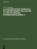 La colonisation agricole au Moyen-Ouest malgache. La petite région d'Ambohimanambola (eBook, PDF)